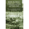 Rebuilding Urban Japan After 1945