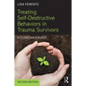 Treating Self-Destructive Behaviors in Trauma Survivors: A Clinician's Guide