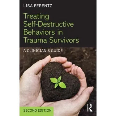 Treating Self-Destructive Behaviors in Trauma Survivors: A Clinician's Guide