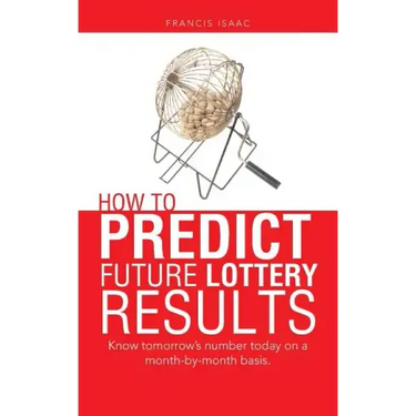 How to Predict Future Lottery Results: Know tomorrow's number today on a month-by-month basis.