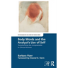 Body Words and the Analyst's Use of Self: Transforming the Unspeakable in Clinical Process