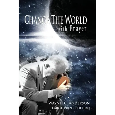 Change The World with Prayer Large Print Edition: A Captivating Look At The Lord's Prayer