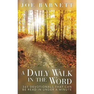 A Daily Walk in the Word: 365 Devotionals That Can Be Read in Under a Minute