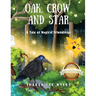 Oak, Crow, and Star: A Tale of Magical Friendships (Latest Edition)