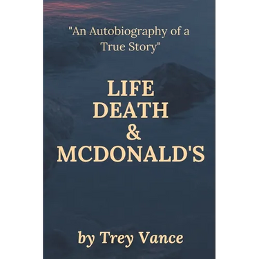 Life, Death, & McDonald's: The Autobiography of a True Story