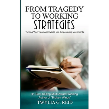 From Tragedy to Working Strategies: Turning Your Traumatic Events Into Empowering Moments
