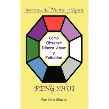 Feng Shui: The Spanish Language Guide to a Better Life Feng Shui: Un Manual Muy Ameno y Fácil de Usar Para El Público His