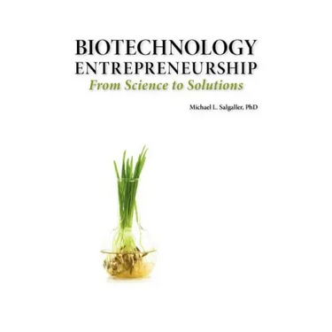 Biotechnology Entrepreneurship from Science to Solutions -- Start-Up, Company Formation and Organization, Team, Intellectual Property, Financing, Part