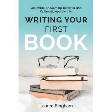 Just Write: A Calming, Realistic, and Optimistic Approach to Writing Your First Book
