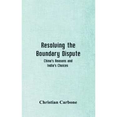 Resolving the Boundary Dispute: China's Reasons and India's Choices