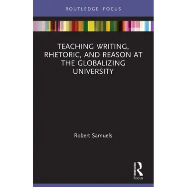 Teaching Writing, Rhetoric, and Reason at the Globalizing University