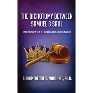 The Dichotomy Between Samuel & Saul: An Introspective View of Their Roles in the Life of King David