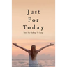 Just For Today: 30 Day Challenge to Change