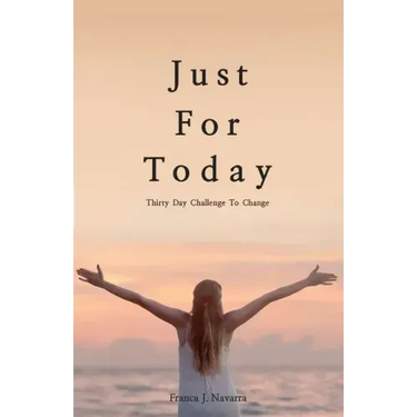 Just For Today: 30 Day Challenge to Change