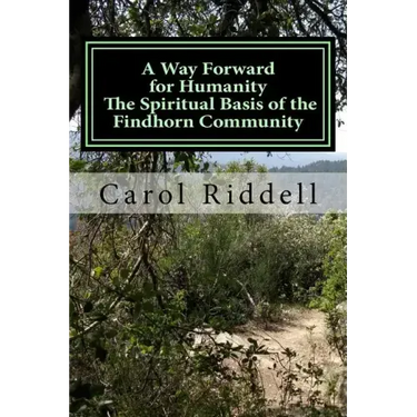 A Way Forward for Humanity: The Spiritual Basis of the Findhorn Community