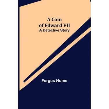 A Coin of Edward VII; A Detective Story