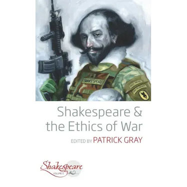 Shakespeare and the Ethics of War