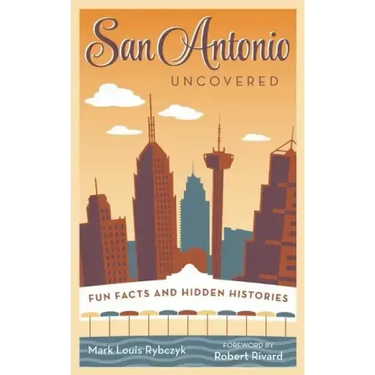 San Antonio Uncovered: Fun Facts and Hidden Histories