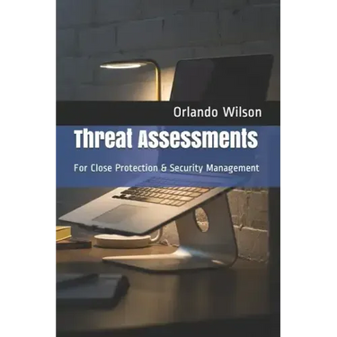 Threat Assessments: For Close Protection & Security Management