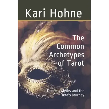 The Common Archetypes of Tarot: Dreams, Myths and the Hero's Journey