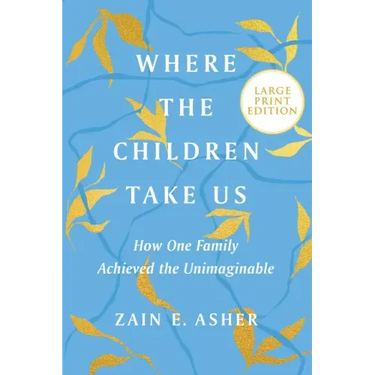 Where the Children Take Us: How One Family Achieved the Unimaginable