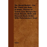 The Bread Basket - For the Times you Bake at Home, Dozens of Tested, Easy Recipes for Fresh Breads, Rolls and Desserts Made Better With Fleischmann's