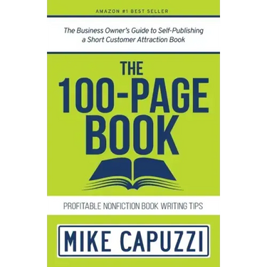 The 100-Page Book: The Business Owner's Guide to Self-Publishing a Short Customer Attraction Book