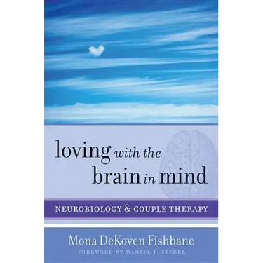Loving with the Brain in Mind: Neurobiology and Couple Therapy