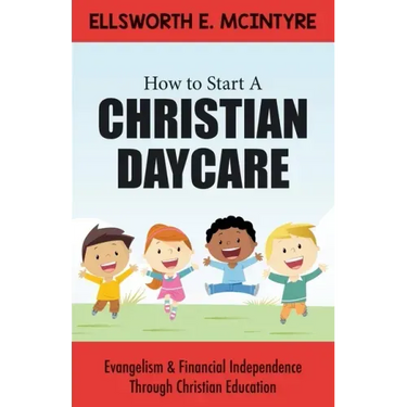 How to Start a Christian Daycare: Evangelism & Financial Independence Through Christian Education