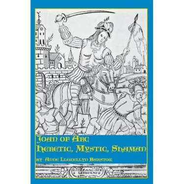 Joan of Arc: Heretic, Mystic, Shaman