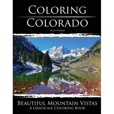 Coloring Colorado: Beautiful Mountain Vistas: A Grayscale Coloring Book