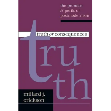 Truth or Consequences: The Promise Perils of Postmodernism