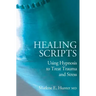 Healing Scripts: Using Hypnosis to Treat Trauma and Stress