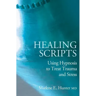 Healing Scripts: Using Hypnosis to Treat Trauma and Stress