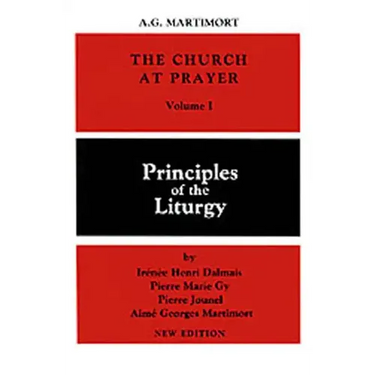 The Church at Prayer: Volume I: Principles of the Liturgy Volume 1