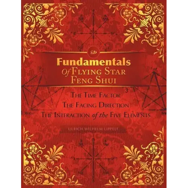Fundamentals of Flying Star Feng Shui: The Time Factor the Facing Direction the Interaction of the Five Elements