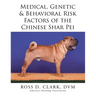 Medical, Genetic & Behavioral Risk Factors of the Chinese Shar Pei