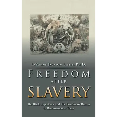 Freedom After Slavery: The Black Experience and the Freedmen's Bureau in Reconstruction Texas