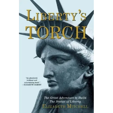 Liberty's Torch: The Great Adventure to Build the Statue of Liberty