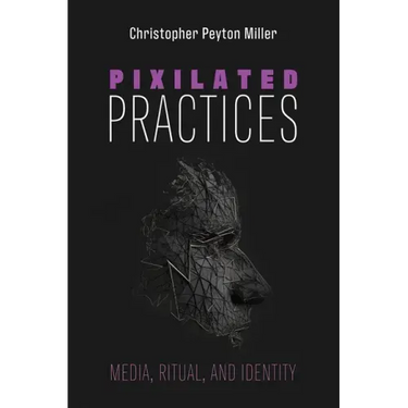 Pixilated Practices: Media, Ritual, and Identity