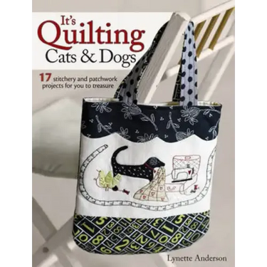 It's Quilting Cats and Dogs: 15 Heart-Warming Projects Combining Patchwork, Applique and Stitchery