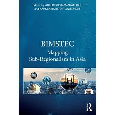 Bimstec: Mapping Sub-Regionalism in Asia