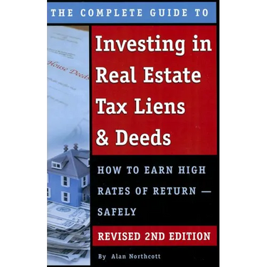 The Complete Guide to Investing in Real Estate Tax Liens & Deeds: How to Earn High Rates of Return - Safely Revised 2nd Edition