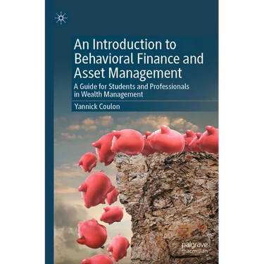 An Introduction to Behavioral Finance and Asset Management: A Guide for Students and Professionals in Wealth Management