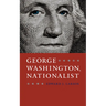 George Washington, Nationalist