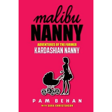 Malibu Nanny: Adventures of the Former Kardashian Nanny