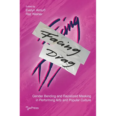 Facing Drag: Gender Bending and Racialized Masking in Performing Arts and Popular Culture