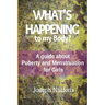 What's Happening to My Body?: A guide about Puberty and Menstruation for Girls