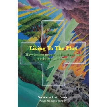 Living To The Plus: How to Turn Negative Situations into Positive Experiences
