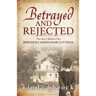 Betrayed and Rejected: The Story Behind The Bergholz Amish Hair Cuttings